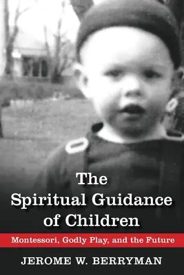 Duchowe prowadzenie dzieci: Montessori, Godly Play i przyszłość - The Spiritual Guidance of Children: Montessori, Godly Play, and the Future