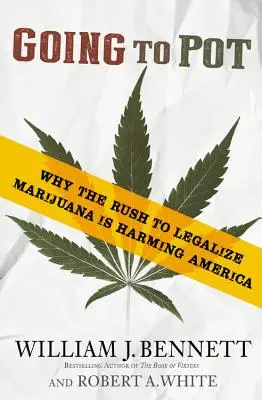 Going to Pot: Dlaczego pęd do legalizacji marihuany szkodzi Ameryce - Going to Pot: Why the Rush to Legalize Marijuana Is Harming America