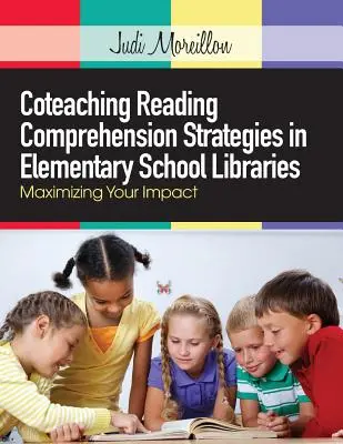 Coteaching Reading Comprehension Strategies in Elementary School Libraries: Maksymalizacja wpływu - Coteaching Reading Comprehension Strategies in Elementary School Libraries: Maximizing Your Impact