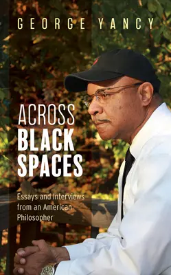 Across Black Spaces: Eseje i wywiady amerykańskiego filozofa - Across Black Spaces: Essays and Interviews from an American Philosopher