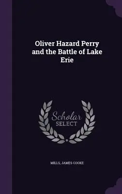 Oliver Hazard Perry i bitwa nad jeziorem Erie - Oliver Hazard Perry and the Battle of Lake Erie