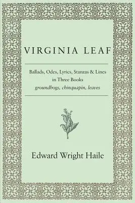 Virginia Leaf: Ballady, ody, liryki, strofy i wiersze w trzech księgach - Virginia Leaf: Ballads, Odes, Lyrics, Stanzas and Lines in Three Books