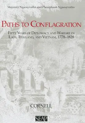 Paths to Conflagration: Pięćdziesiąt lat dyplomacji i działań wojennych w Laosie, Tajlandii i Wietnamie - Paths to Conflagration: Fifty Years of Diplomacy and Warfare in Laos, Thailand, and Vietnam