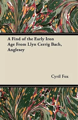 Znalezisko z wczesnej epoki żelaza z Llyn Cerrig Bach, Anglesey - A Find of the Early Iron Age From Llyn Cerrig Bach, Anglesey