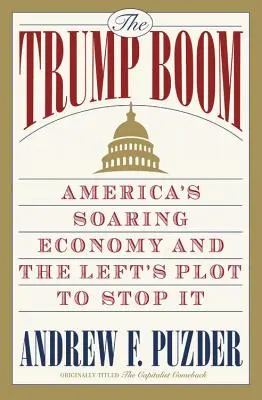 Trump Boom: rosnąca gospodarka Ameryki i lewicowy plan jej powstrzymania - The Trump Boom: America's Soaring Economy and the Left's Plot to Stop It