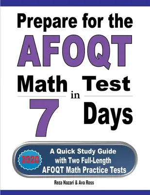 Przygotuj się do testu matematycznego AFOQT w 7 dni: Szybki przewodnik do nauki z dwoma pełnowymiarowymi testami praktycznymi z matematyki AFOQT - Prepare for the AFOQT Math Test in 7 Days: A Quick Study Guide with Two Full-Length AFOQT Math Practice Tests