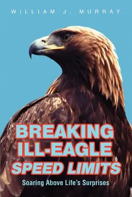 Łamanie ograniczeń prędkości Ill-Eagle: Wznosząc się ponad życiowe niespodzianki - Breaking Ill-Eagle Speed Limits: Soaring Above Life's Surprises