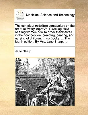 The Compleat Midwife's Companion: Or, the Art of Midwifry Improv'd. Kierowanie kobietami rodzącymi dzieci, jak uporządkować się w ich poczęciu, Breedin - The Compleat Midwife's Companion: Or, the Art of Midwifry Improv'd. Directing Child-Bearing Women How to Order Themselves in Their Conception, Breedin