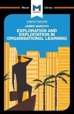 Analiza eksploracji i eksploatacji w organizacyjnym uczeniu się Jamesa Marcha - An Analysis of James March's Exploration and Exploitation in Organizational Learning
