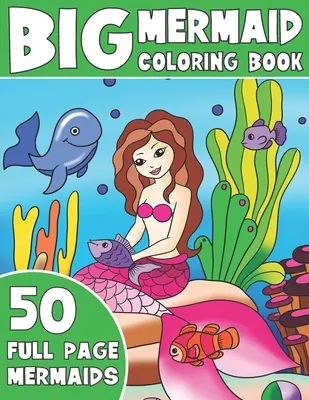 Big Mermaid Coloring Book: Kolorowanka Jumbo Mermaid dla dzieci - The Big Mermaid Coloring Book: Jumbo Mermaid Coloring Book For Kids