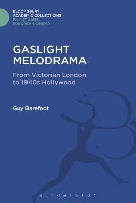 Melodramat w świetle reflektorów: Od wiktoriańskiego Londynu do Hollywood lat 40. XX wieku - Gaslight Melodrama: From Victorian London to 1940s Hollywood