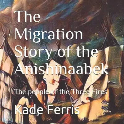 Historia migracji ludu Anishinaabek - The Migration Story of the Anishinaabek