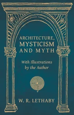 Architektura, mistycyzm i mit - z ilustracjami autora - Architecture, Mysticism and Myth - With Illustrations by the Author