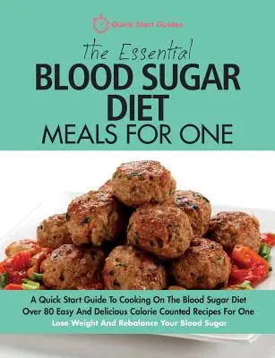 The Essential Blood Sugar Diet Meals For One: A Quick Start Guide To Cooking On The Blood Sugar Diet. Ponad 80 łatwych i pysznych przepisów liczonych w kaloriach - The Essential Blood Sugar Diet Meals For One: A Quick Start Guide To Cooking On The Blood Sugar Diet. Over 80 Easy And Delicious Calorie Counted Recip