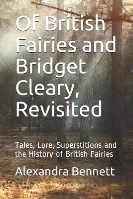 Of British Fairies and Bridget Cleary, Revisited: Opowieści, wiedza, przesądy i historia brytyjskich wróżek - Of British Fairies and Bridget Cleary, Revisited: Tales, Lore, Superstitions and the History of British Fairies