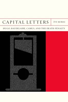 Wielkie litery: Hugo, Baudelaire, Camus i kara śmierci - Capital Letters: Hugo, Baudelaire, Camus, and the Death Penalty