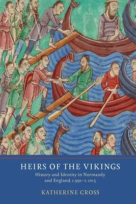 Spadkobiercy wikingów: Historia i tożsamość w Normandii i Anglii, lata 950-1015 - Heirs of the Vikings: History and Identity in Normandy and England, C.950-C.1015