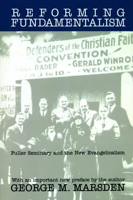 Reformowanie fundamentalizmu: Seminarium Fullera i nowy ewangelikalizm - Reforming Fundamentalism: Fuller Seminary and the New Evangelicalism