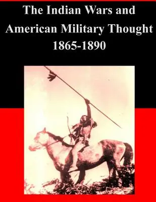 Wojny indiańskie i amerykańska myśl wojskowa w latach 1865-1890 - The Indian Wars and American Military Thought 1865-1890