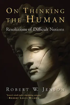 O myśleniu o człowieku: Rozwiązania trudnych pojęć - On Thinking the Human: Resolutions of Difficult Notions