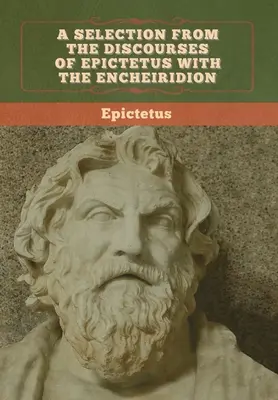 Wybór z dyskursów Epikteta wraz z Encheiridionem - A Selection from the Discourses of Epictetus with the Encheiridion