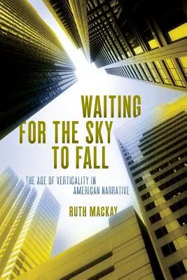 Czekając na upadek nieba: Wiek wertykalności w amerykańskiej narracji - Waiting for the Sky to Fall: The Age of Verticality in American Narrative