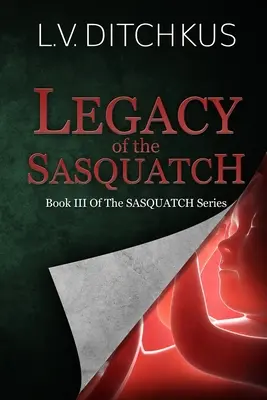 Dziedzictwo Sasquatcha: Księga III serii Sasquatch - Legacy of the Sasquatch: Book III of The Sasquatch Series