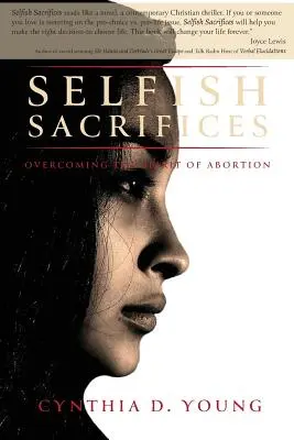 Samolubne poświęcenia: Przezwyciężanie ducha aborcji - Selfish Sacrifices: Overcoming the Spirit Of Abortion