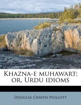 Khazna-E Muhawart; Albo idiomy urdu - Khazna-E Muhawart; Or, Urdu Idioms
