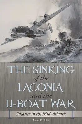 Zatonięcie Laconii i wojna U-Bootów: katastrofa na środkowym Atlantyku - The Sinking of the Laconia and the U-Boat War: Disaster in the Mid-Atlantic