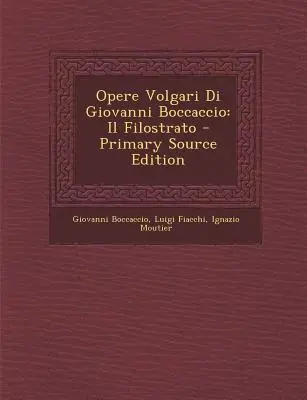 Opere Volgari Di Giovanni Boccaccio: Il Filostrato