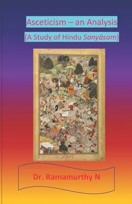 Asceza - analiza: Studium hinduskiego sanyāsamu - Asceticism - an Analysis: A Study of Hindu Sanyāsam