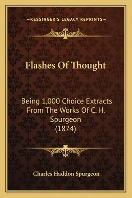 Przebłyski myśli: Being 1,000 Choice Extracts From The Works Of C. H. Spurgeon (1874) - Flashes Of Thought: Being 1,000 Choice Extracts From The Works Of C. H. Spurgeon (1874)