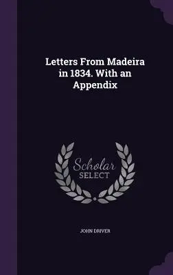 Listy z Madery w 1834 roku. Z dodatkiem - Letters From Madeira in 1834. With an Appendix