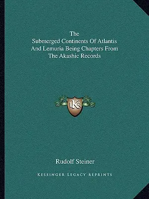 Zatopione kontynenty Atlantydy i Lemurii - rozdziały z zapisów akaszy - The Submerged Continents Of Atlantis And Lemuria Being Chapters From The Akashic Records