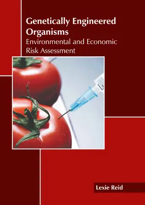 Genetycznie modyfikowane organizmy: Ocena ryzyka środowiskowego i ekonomicznego - Genetically Engineered Organisms: Environmental and Economic Risk Assessment