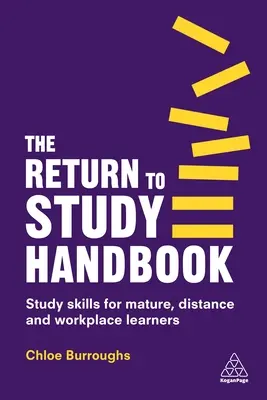Podręcznik powrotu do nauki: Umiejętności uczenia się dla osób dojrzałych, uczących się na odległość i w miejscu pracy - The Return to Study Handbook: Study Skills for Mature, Distance, and Workplace Learners