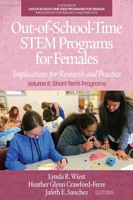 Pozaszkolne programy STEM dla kobiet: Implikacje dla badań i praktyki Tom II: Programy krótkoterminowe - Out-of-School-Time STEM Programs for Females: Implications for Research and Practice Volume II: Short-Term Programs