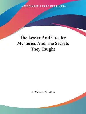 Mniejsze i większe tajemnice oraz sekrety, których nauczali - The Lesser And Greater Mysteries And The Secrets They Taught