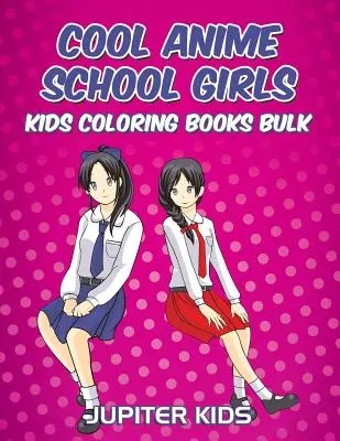 Cool Anime School Girls: Kolorowanki dla dzieci luzem - Cool Anime School Girls: Kids Coloring Books Bulk