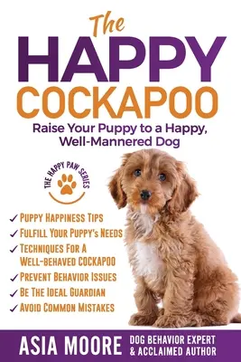 The Happy Cockapoo: Wychowaj szczeniaka na szczęśliwego, dobrze wychowanego psa - The Happy Cockapoo: Raise Your Puppy to a Happy, Well-Mannered Dog
