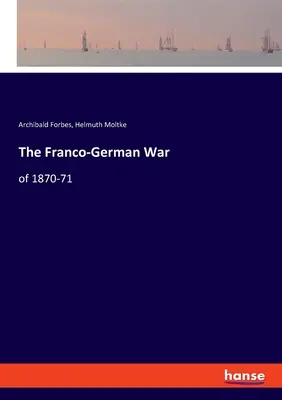 Wojna francusko-niemiecka w latach 1870-71 - The Franco-German War: of 1870-71