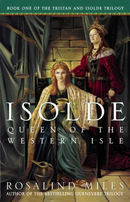 Izolda, królowa zachodniej wyspy: Pierwsza z powieści o Tristanie i Izoldzie - Isolde, Queen of the Western Isle: The First of the Tristan and Isolde Novels