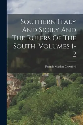 Południowe Włochy i Sycylia oraz władcy południa, tomy 1-2 - Southern Italy And Sicily And The Rulers Of The South, Volumes 1-2