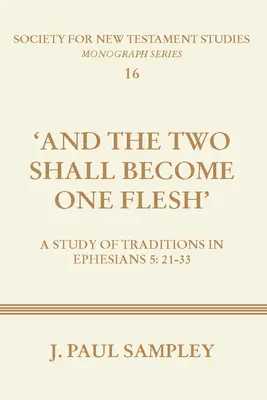 A dwoje stanie się jednym ciałem: Studium tradycji w Liście do Efezjan 5:21-33 - And the Two Shall Become One Flesh: A Study of Traditions in Ephesians 5:21-33