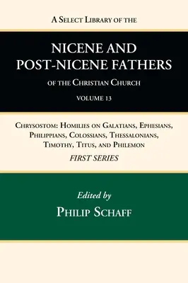 A Select Library of the Nicene and Post-Nicene Fathers of the Christian Church, seria pierwsza, tom 13 - A Select Library of the Nicene and Post-Nicene Fathers of the Christian Church, First Series, Volume 13