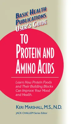 Przewodnik użytkownika po białkach i aminokwasach: Dowiedz się, jak pokarmy białkowe i ich elementy składowe mogą poprawić nastrój i zdrowie - User's Guide to Protein and Amino Acids: Learn How Protein Foods and Their Building Blocks Can Improve Your Mood and Health