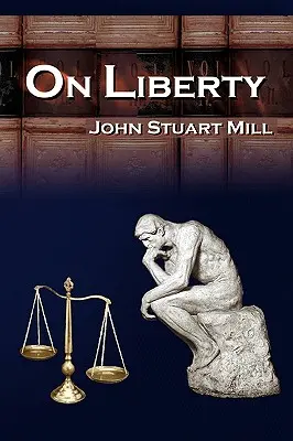 O wolności: 5 legendarnych wykładów Johna Stuarta Milla na temat wolności osobistej - On Liberty: John Stuart Mill's 5 Legendary Lectures on Personal Liberty