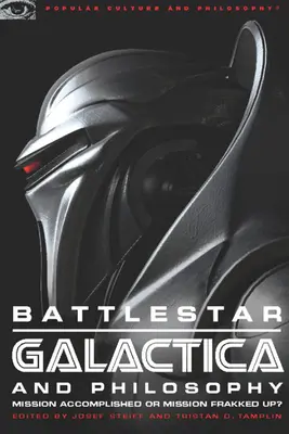 Battlestar Galactica i filozofia: Mission Accomplished czy Mission Frakked Up? - Battlestar Galactica and Philosophy: Mission Accomplished or Mission Frakked Up?