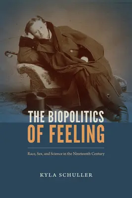 Biopolityka uczuć: Rasa, płeć i nauka w XIX wieku - The Biopolitics of Feeling: Race, Sex, and Science in the Nineteenth Century